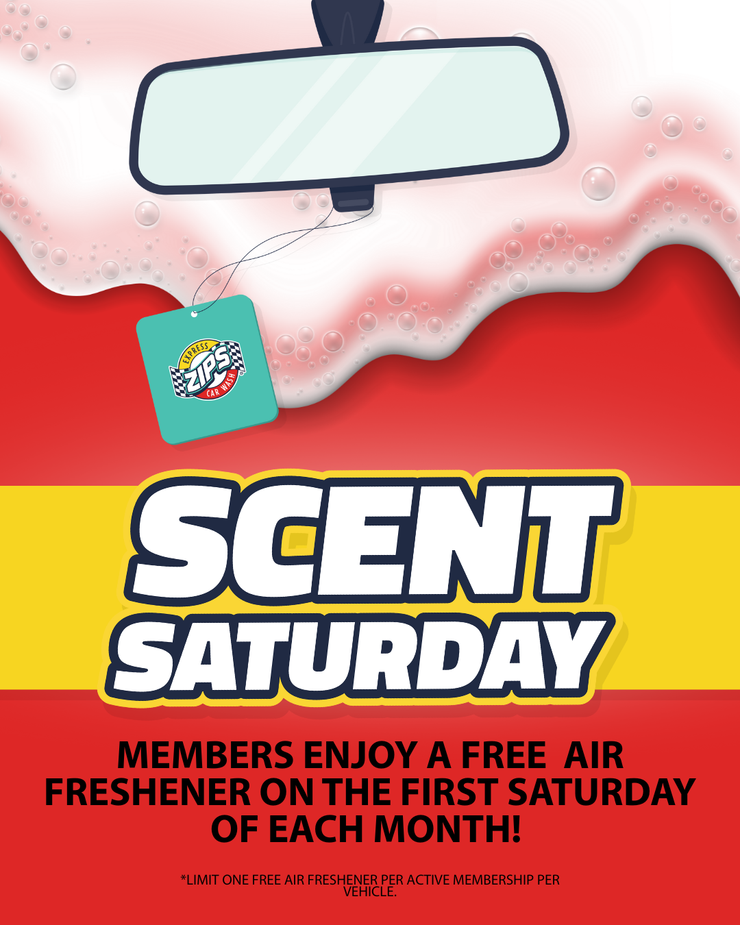 "ZIPS Car Wash Scent Saturday. Members enjoy a free air freshener on the first Saturday of each month! *Limit one free air freshener per active membership per vehicle."